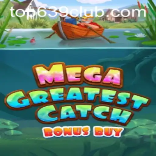 Discover MegaGreatestCatchBonusBuy at 639CLUB.COM