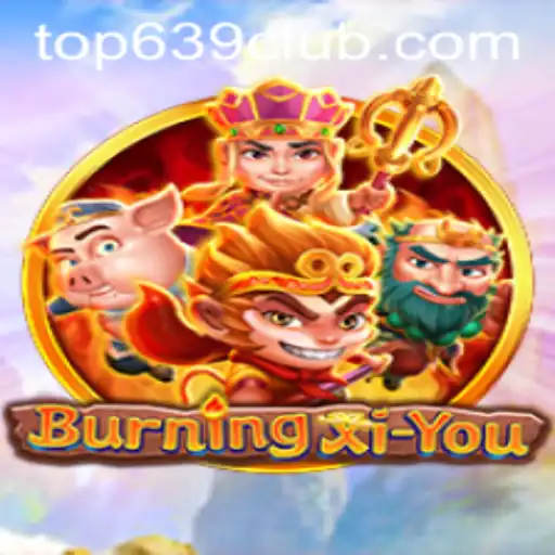 Discover the Thrilling World of BurningXiYou: Adventure Awaits at 639CLUB.COM