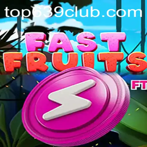 Discover FastFruits: A Thrilling Adventure from 639CLUB.COM